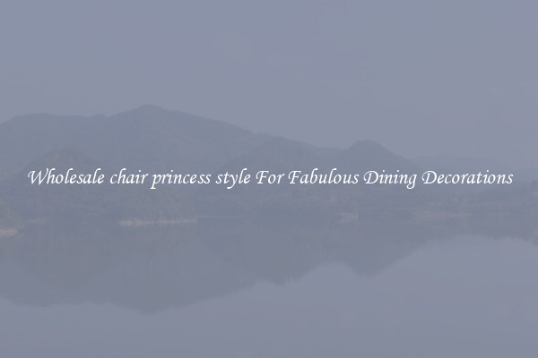 Wholesale chair princess style For Fabulous Dining Decorations