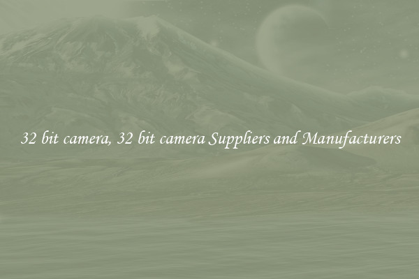 32 bit camera, 32 bit camera Suppliers and Manufacturers