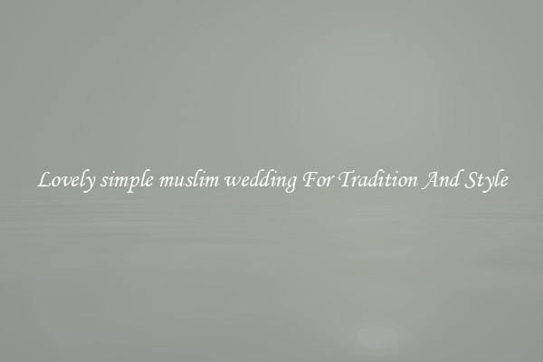 Lovely simple muslim wedding For Tradition And Style