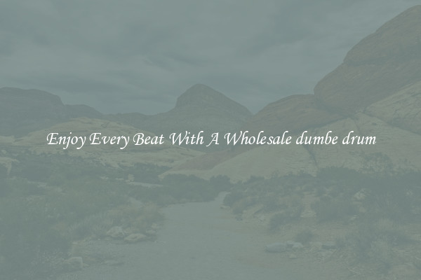 Enjoy Every Beat With A Wholesale dumbe drum