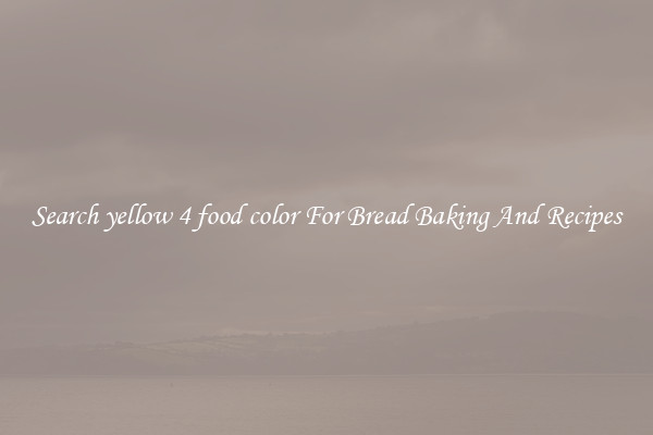 Search yellow 4 food color For Bread Baking And Recipes