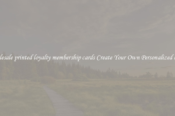 Wholesale printed loyalty membership cards Create Your Own Personalized Cards