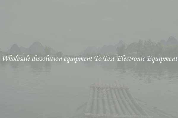 Wholesale dissolution equipment To Test Electronic Equipment