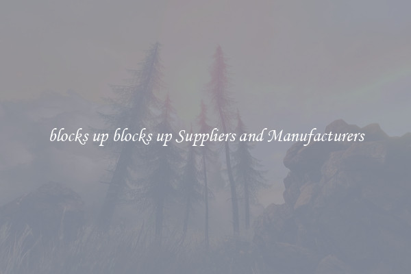 blocks up blocks up Suppliers and Manufacturers