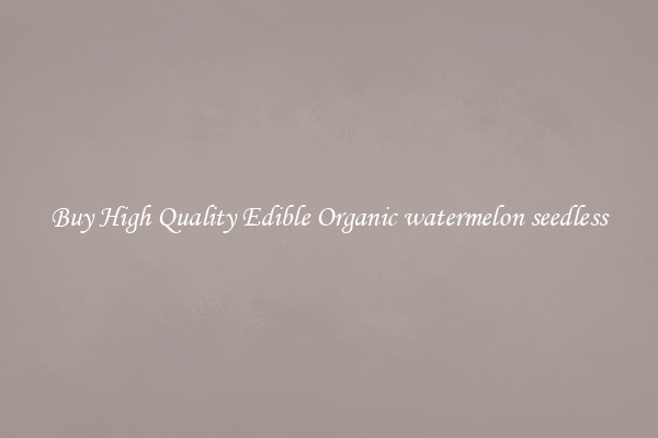 Buy High Quality Edible Organic watermelon seedless