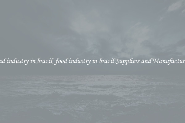 food industry in brazil, food industry in brazil Suppliers and Manufacturers