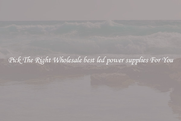 Pick The Right Wholesale best led power supplies For You