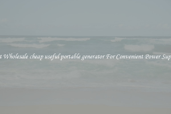 Get Wholesale cheap useful portable generator For Convenient Power Supply