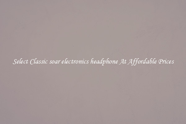 Select Classic soar electronics headphone At Affordable Prices