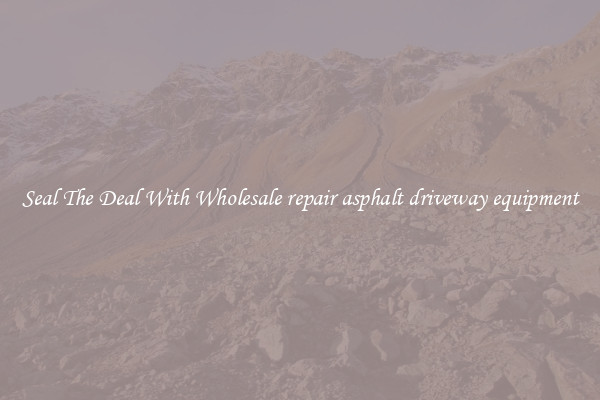Seal The Deal With Wholesale repair asphalt driveway equipment