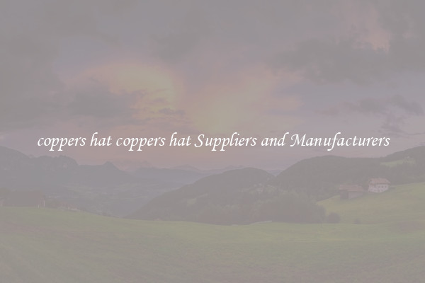 coppers hat coppers hat Suppliers and Manufacturers
