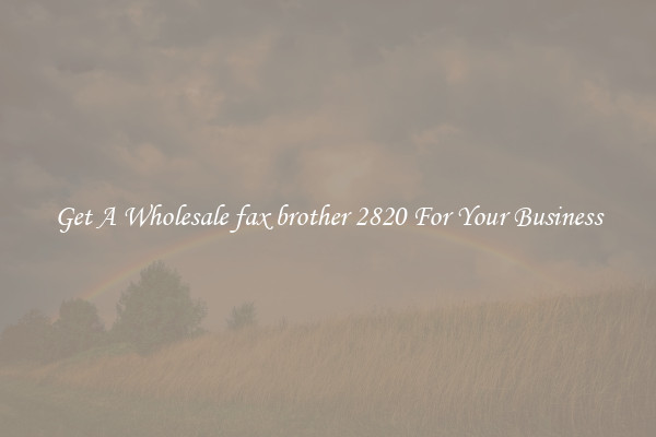 Get A Wholesale fax brother 2820 For Your Business