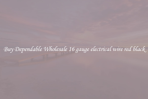 Buy Dependable Wholesale 16 gauge electrical wire red black