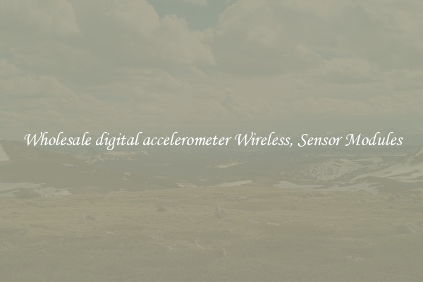 Wholesale digital accelerometer Wireless, Sensor Modules