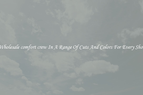 Wholesale comfort crew In A Range Of Cuts And Colors For Every Shoe