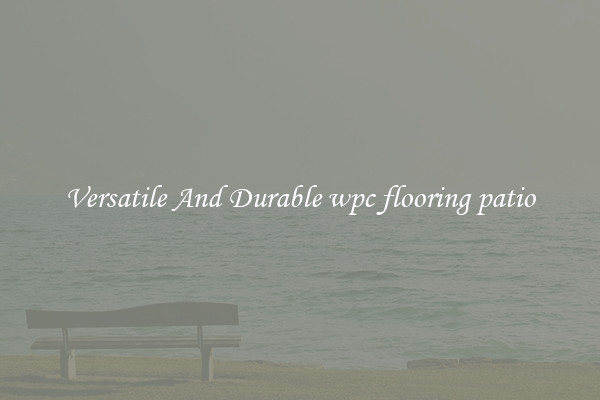 Versatile And Durable wpc flooring patio