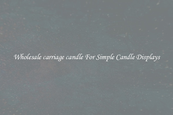 Wholesale carriage candle For Simple Candle Displays