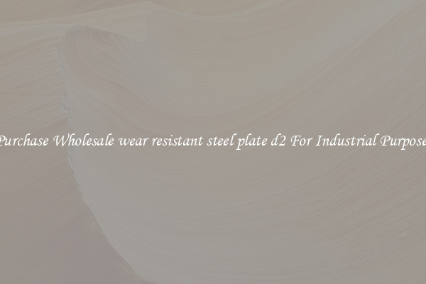 Purchase Wholesale wear resistant steel plate d2 For Industrial Purposes