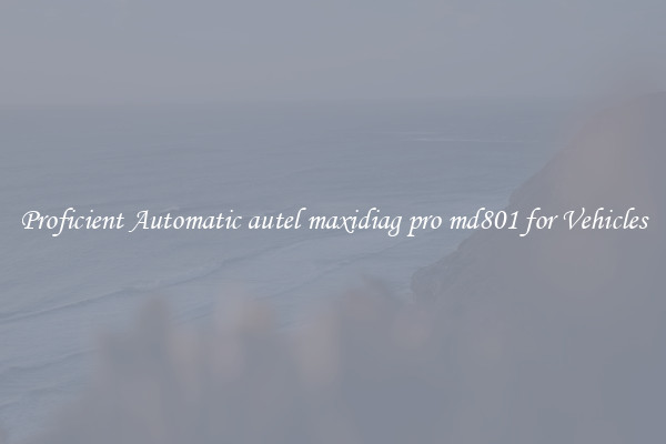 Proficient Automatic autel maxidiag pro md801 for Vehicles