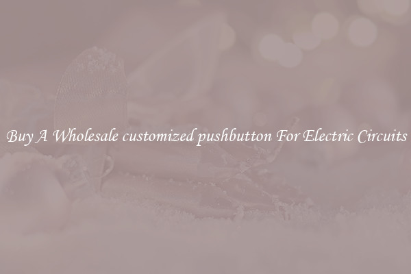 Buy A Wholesale customized pushbutton For Electric Circuits